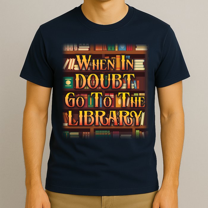 When In Doubt Go To The Library T-Shirt