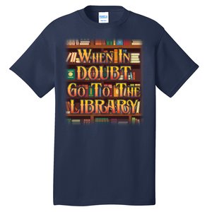 When In Doubt Go To The Library Tall T-Shirt