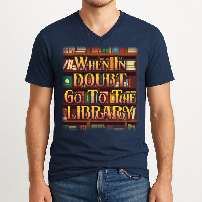 When In Doubt Go To The Library V-Neck T-Shirt