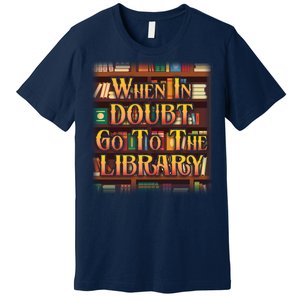 When In Doubt Go To The Library Premium T-Shirt