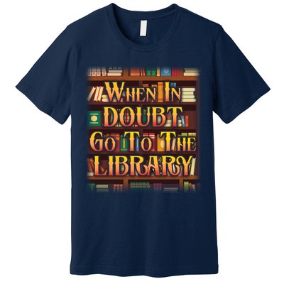 When In Doubt Go To The Library Premium T-Shirt
