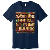 When In Doubt Go To The Library Premium T-Shirt
