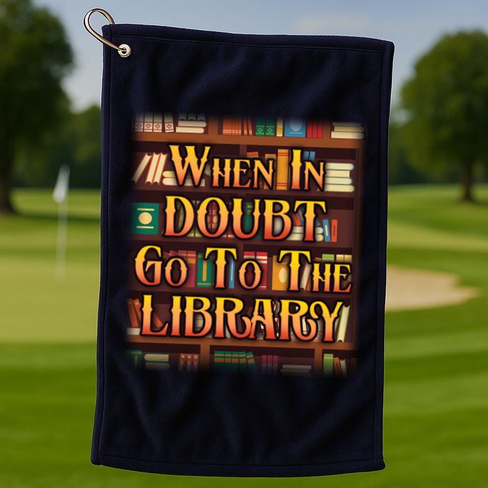 When In Doubt Go To The Library Golf Towel