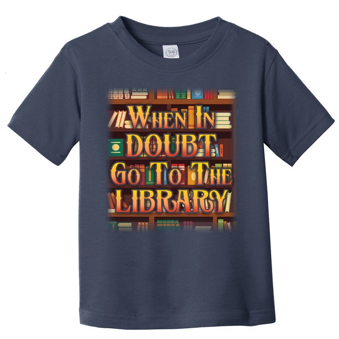 When In Doubt Go To The Library Toddler T-Shirt