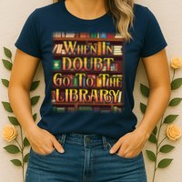 When In Doubt Go To The Library Womens T-Shirt