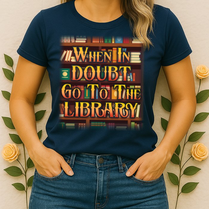 When In Doubt Go To The Library Womens T-Shirt