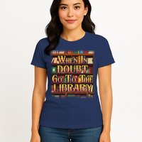 When In Doubt Go To The Library Womens T-Shirt