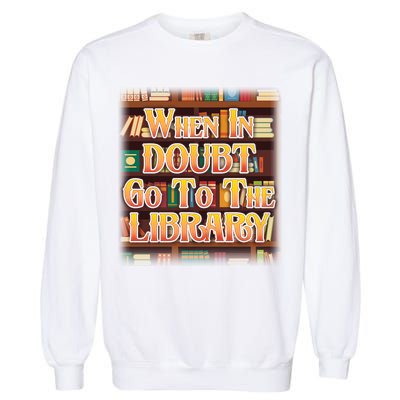 When In Doubt Go To The Library Garment-Dyed Sweatshirt