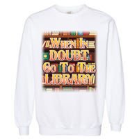 When In Doubt Go To The Library Garment-Dyed Sweatshirt