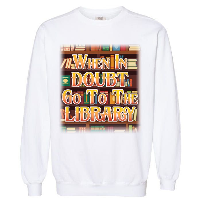 When In Doubt Go To The Library Garment-Dyed Sweatshirt