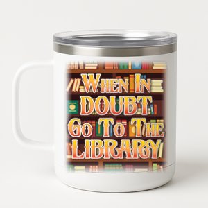 When In Doubt Go To The Library 12 oz Stainless Steel Tumbler Cup