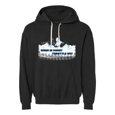 When In Doubt Throttle Out Snowmobiling Garment-Dyed Fleece Hoodie