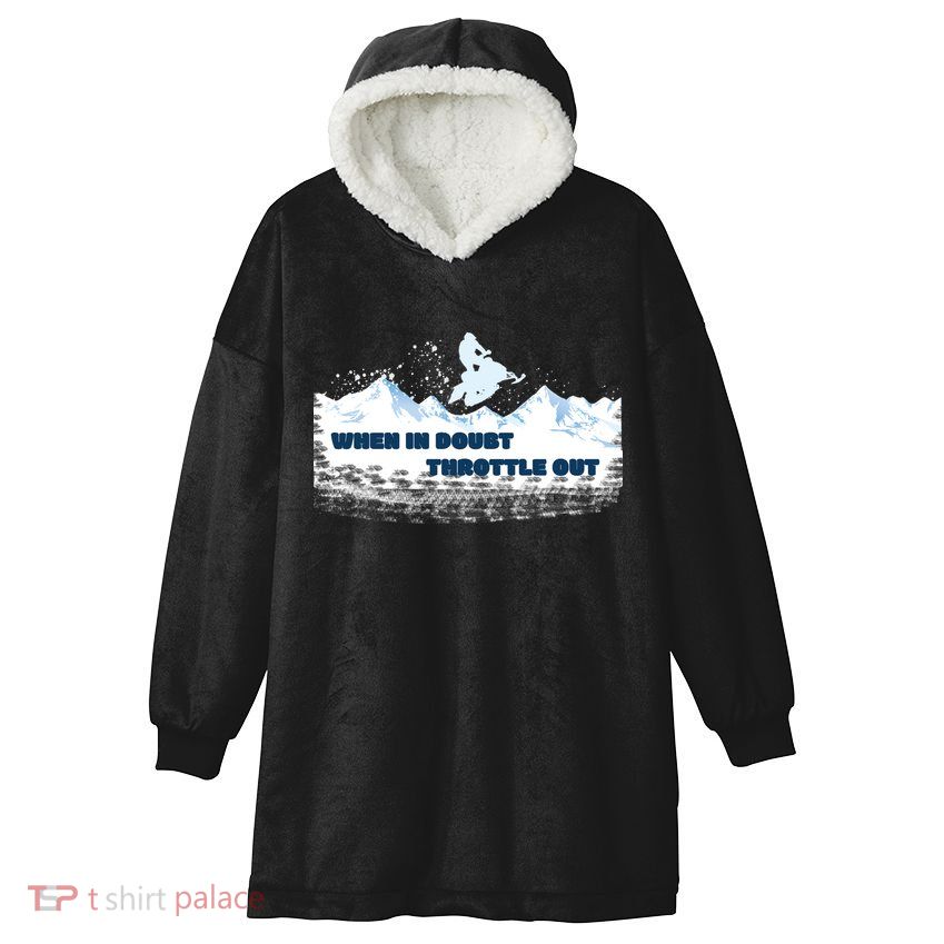 When In Doubt Throttle Out Snowmobiling Hooded Wearable Blanket