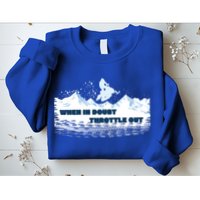 When In Doubt Throttle Out Snowmobiling Sweatshirt