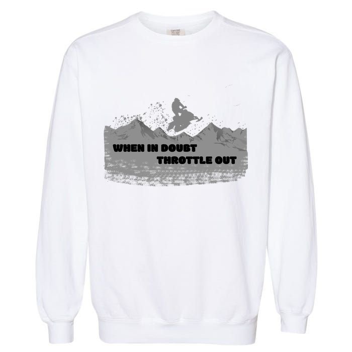 When In Doubt Throttle Out Snowmobiling Garment-Dyed Sweatshirt
