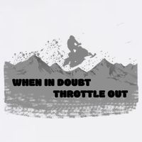 When In Doubt Throttle Out Snowmobiling Garment-Dyed Sweatshirt