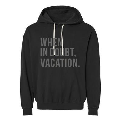 When in Doubt, Vacation Funny Garment-Dyed Fleece Hoodie