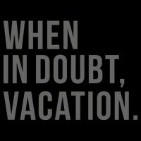 When in Doubt, Vacation Funny Button