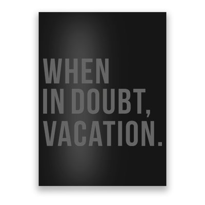 When in Doubt, Vacation Funny Poster