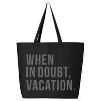 When in Doubt, Vacation Funny 25L Jumbo Tote