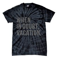 When in Doubt, Vacation Funny Tie-Dye T-Shirt