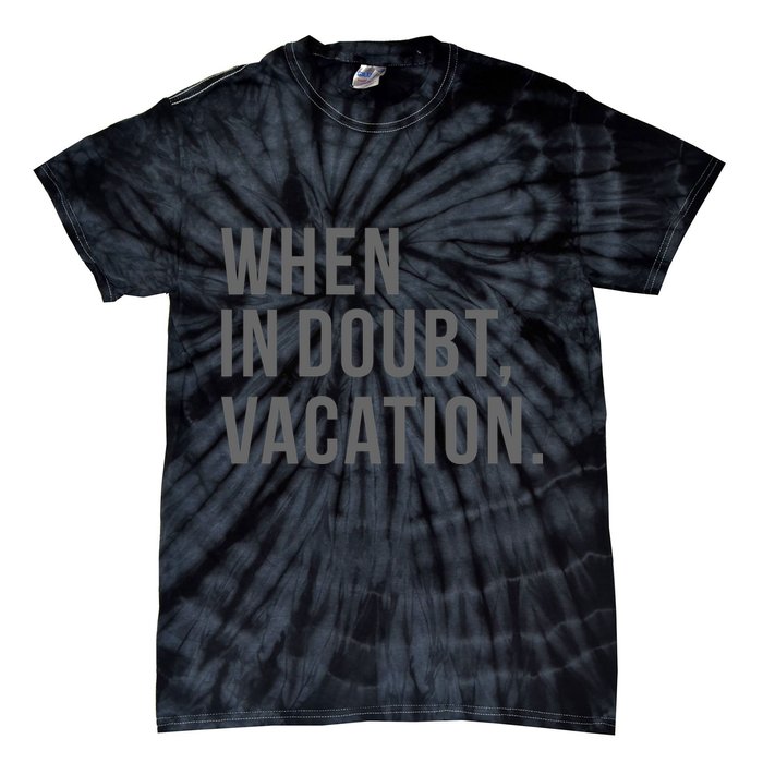 When in Doubt, Vacation Funny Tie-Dye T-Shirt
