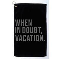 When in Doubt, Vacation Funny Golf Towel