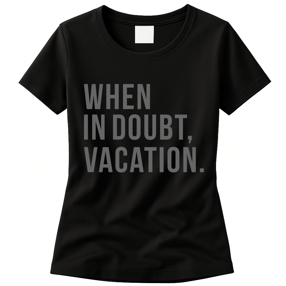 When in Doubt, Vacation Funny Womens T-Shirt
