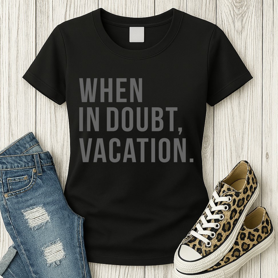 When in Doubt, Vacation Funny Womens T-Shirt