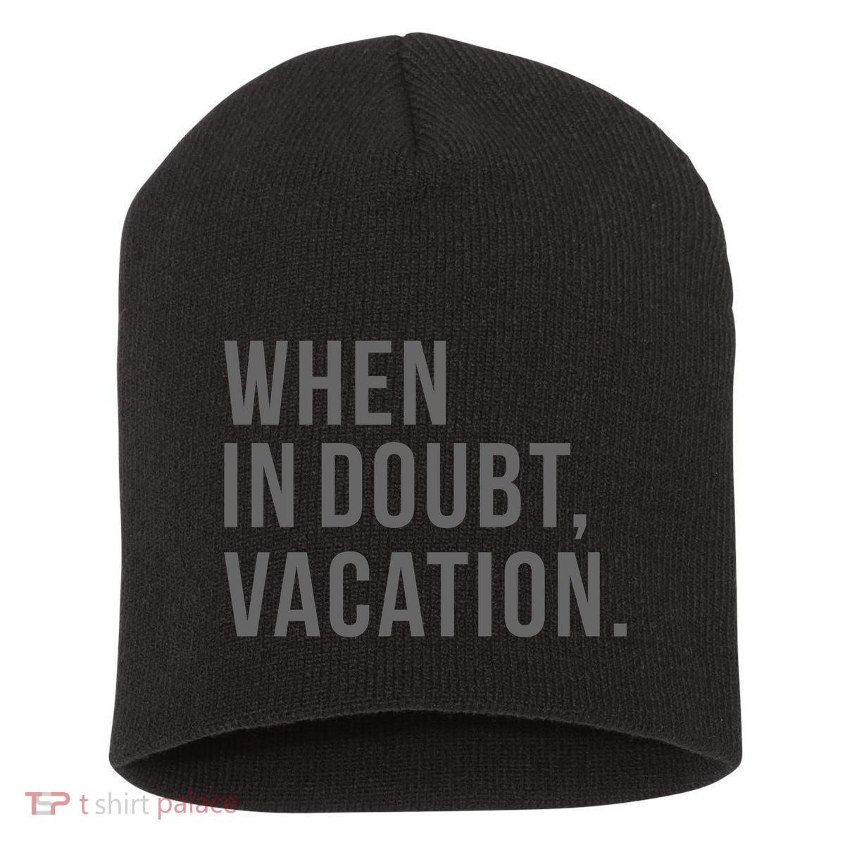 When in Doubt, Vacation Funny Short Acrylic Beanie
