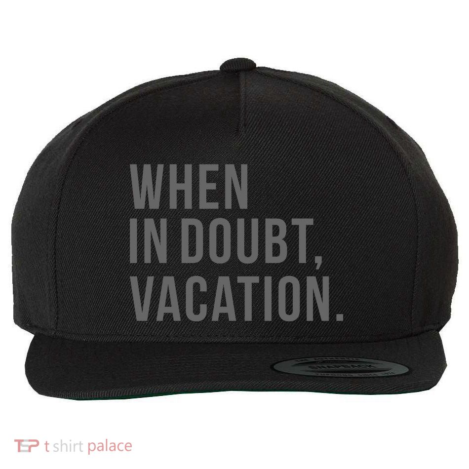 When in Doubt, Vacation Funny Wool Snapback Cap