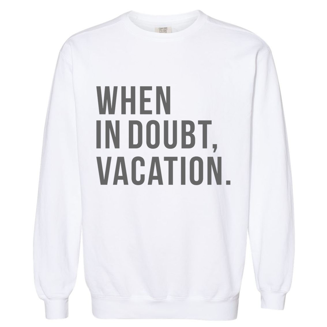 When in Doubt, Vacation Funny Garment-Dyed Sweatshirt