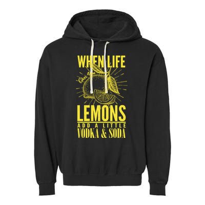 When Life Gives You Lemons Add Vodka and Soda Garment-Dyed Fleece Hoodie