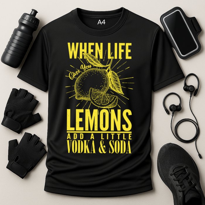 When Life Gives You Lemons Add Vodka and Soda Performance Shirt