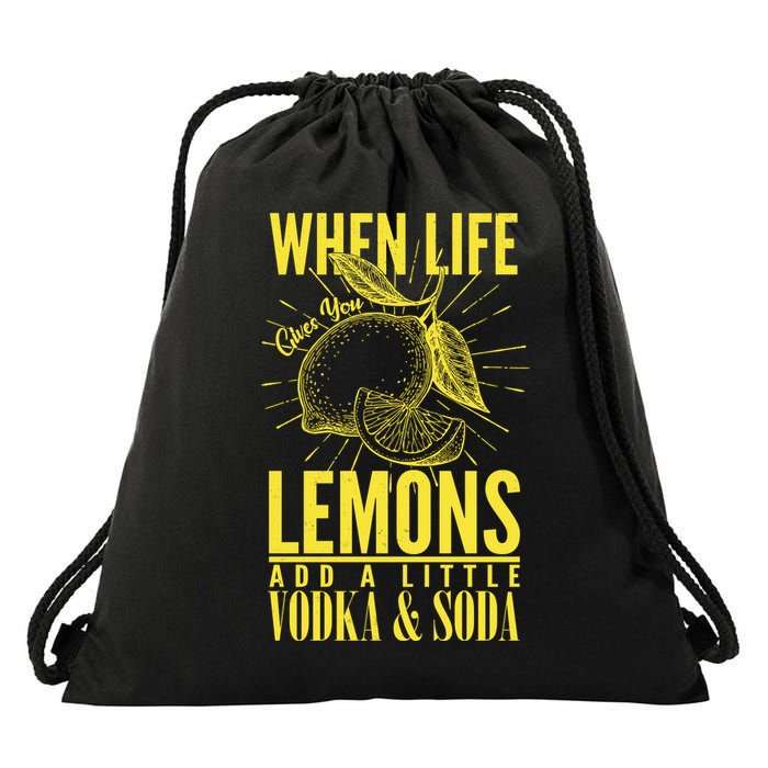 When Life Gives You Lemons Add Vodka and Soda Drawstring Bag
