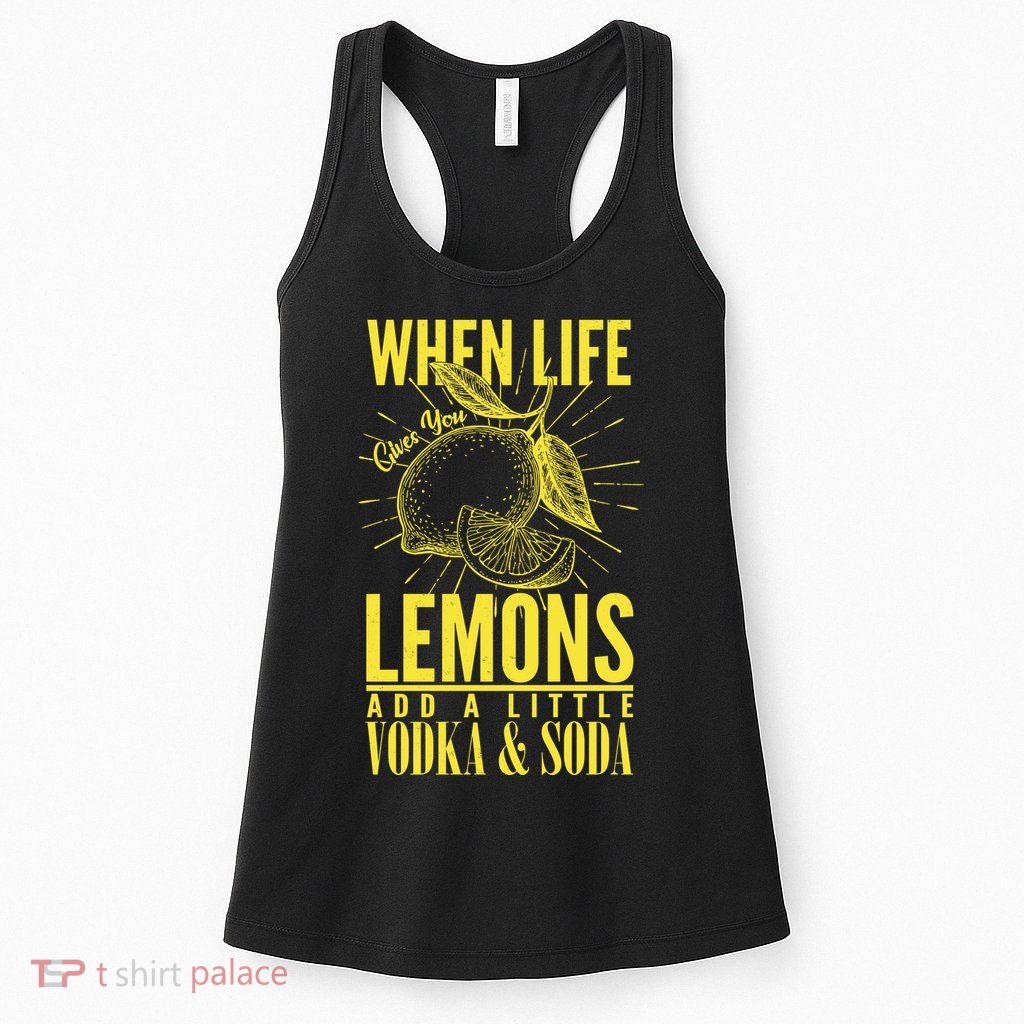 When Life Gives You Lemons Add Vodka and Soda Womens Tank Top