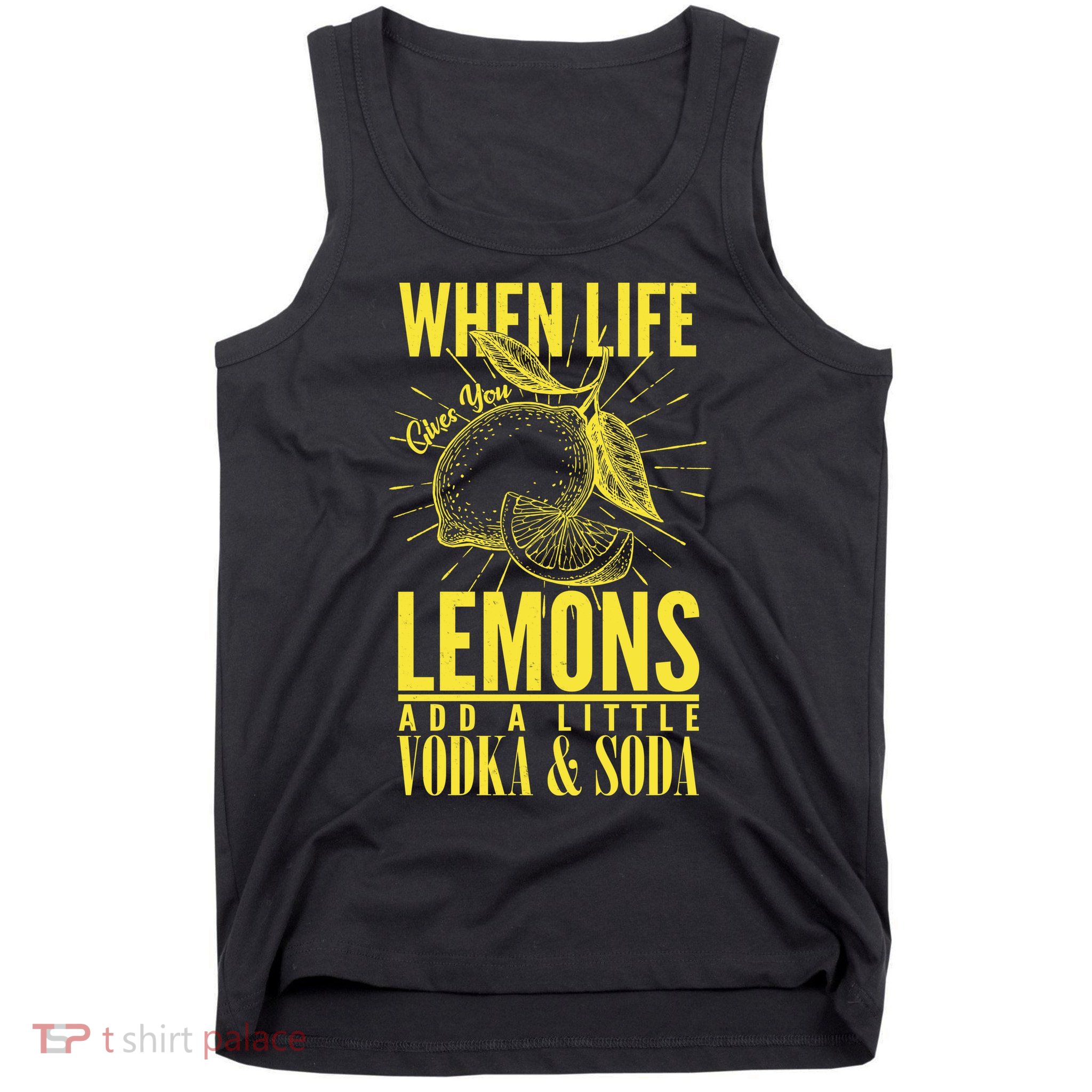 When Life Gives You Lemons Add Vodka and Soda Tank Top