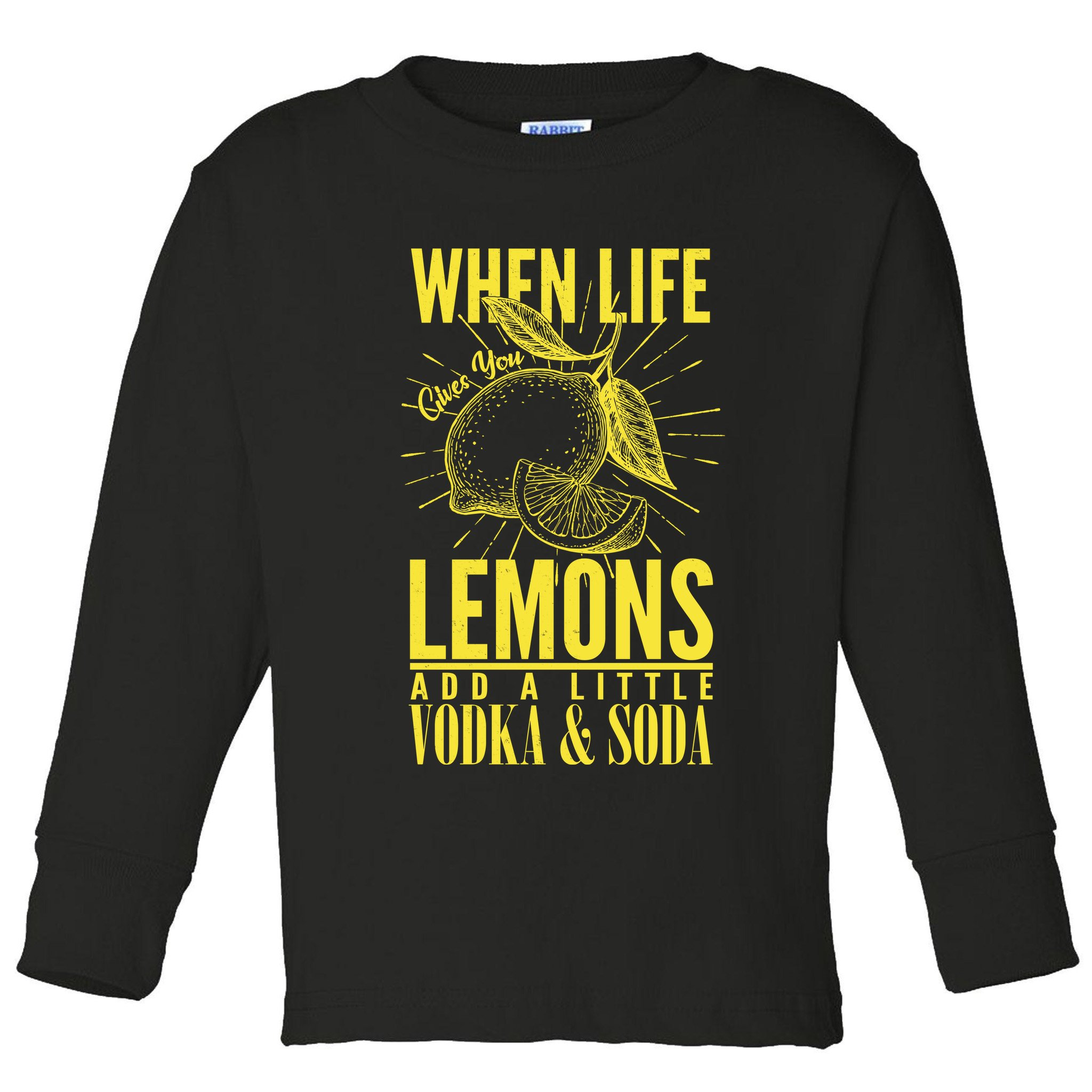 When Life Gives You Lemons Add Vodka and Soda Toddler Long Sleeve Shirt
