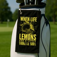 When Life Gives You Lemons Add Vodka and Soda Golf Towel