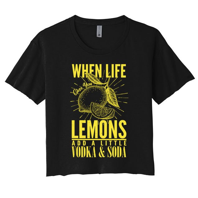 When Life Gives You Lemons Add Vodka and Soda Crop Top