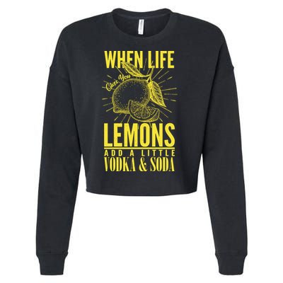 When Life Gives You Lemons Add Vodka and Soda Cropped Pullover Crew