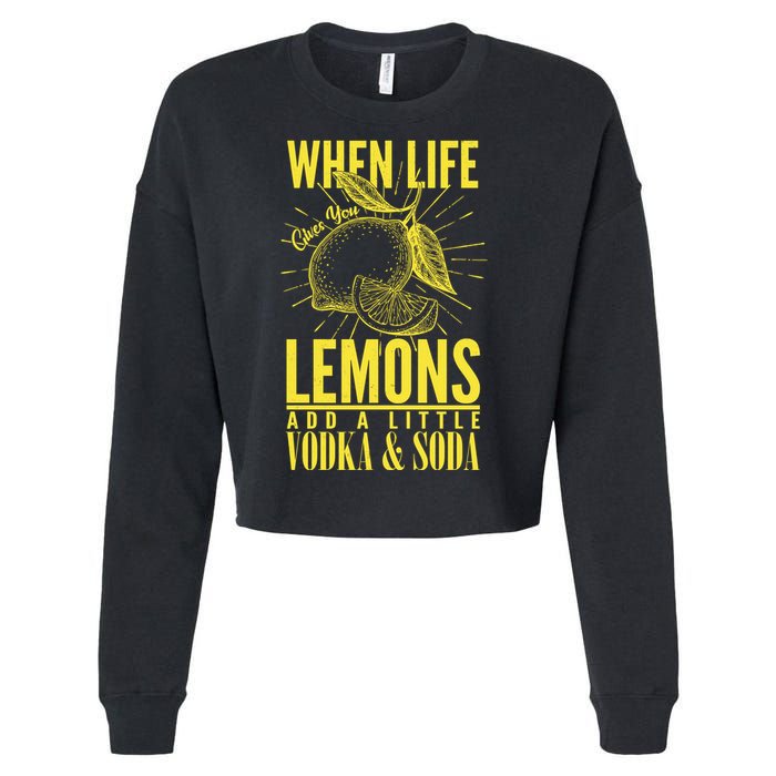When Life Gives You Lemons Add Vodka and Soda Cropped Pullover Crew