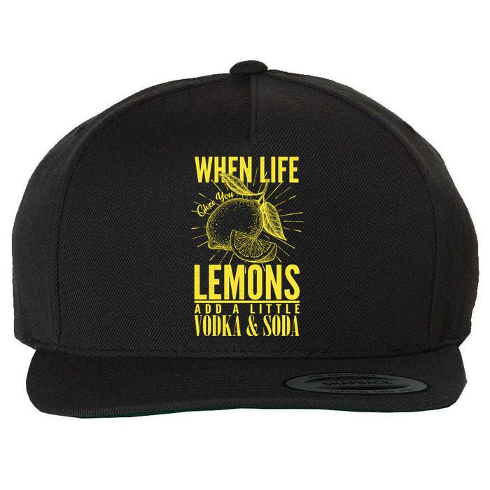 When Life Gives You Lemons Add Vodka and Soda Wool Snapback Cap