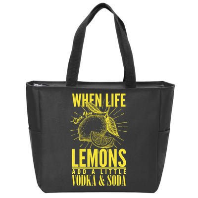 When Life Gives You Lemons Add Vodka and Soda Zip Tote Bag