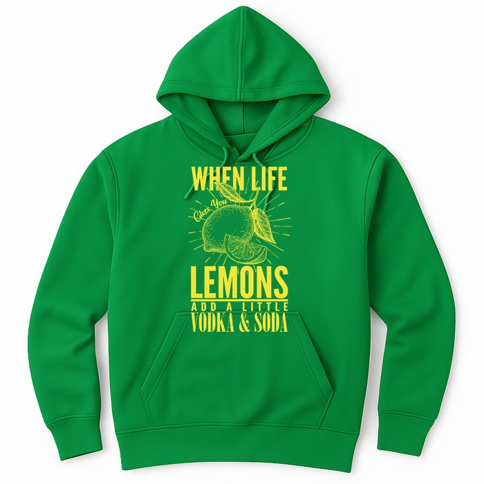 When Life Gives You Lemons Add Vodka and Soda Hoodie