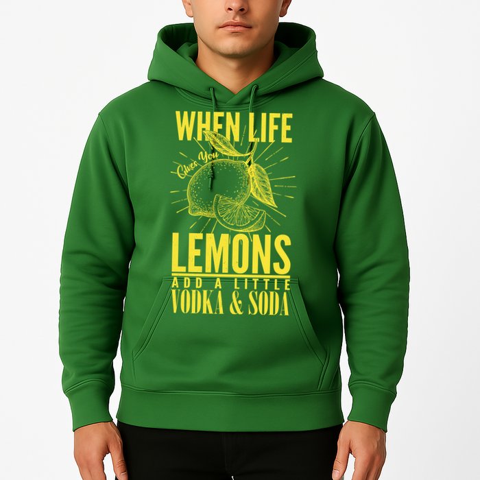 When Life Gives You Lemons Add Vodka and Soda Hoodie
