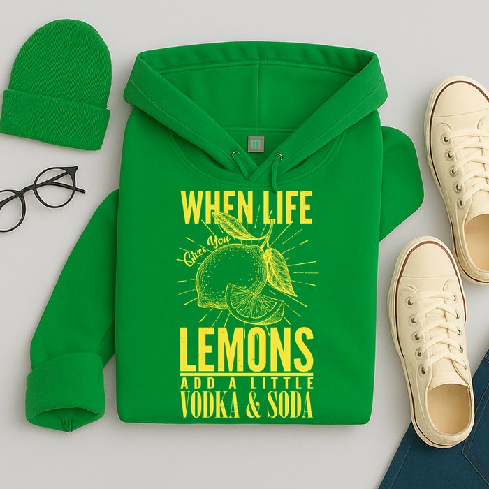 When Life Gives You Lemons Add Vodka and Soda Hoodie