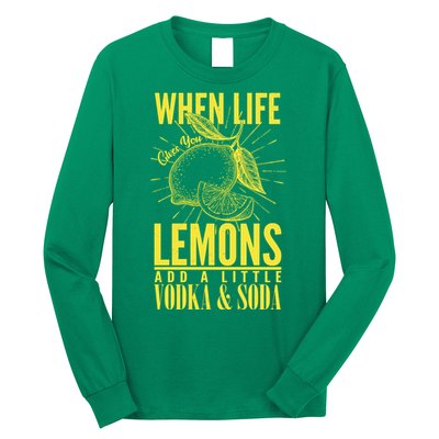 When Life Gives You Lemons Add Vodka and Soda Long Sleeve Shirt