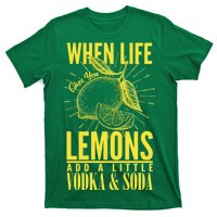 When Life Gives You Lemons Add Vodka and Soda T-Shirt