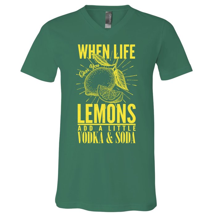 When Life Gives You Lemons Add Vodka and Soda V-Neck T-Shirt